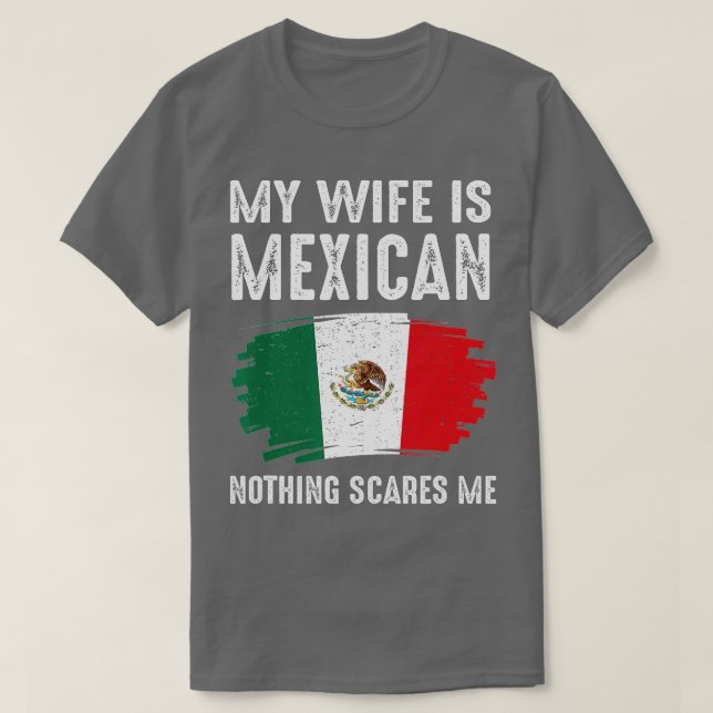 My Wife Is Mexican Nothing Scares Me Mexico Flag P T-Shirt (Design Front)