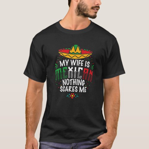 My Wife Is Mexican Nothing Scares Me T_Shirt