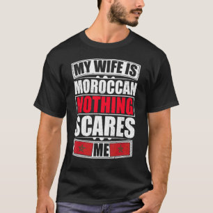 My Wife Is Moroccan Nothing Scares Me Morocco Flag T-Shirt
