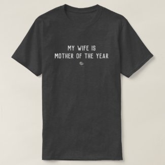 My Wife is Mother of the Year® T-Shirt