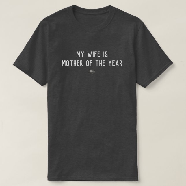 My Wife is Mother of the Year® T-Shirt (Design Front)