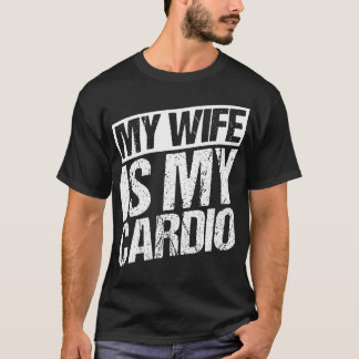 My Wife Is My Cardio Husband Fitness Humor Gym Spo T-Shirt