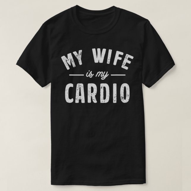 My Wife Is My Cardio  T-Shirt (Design Front)
