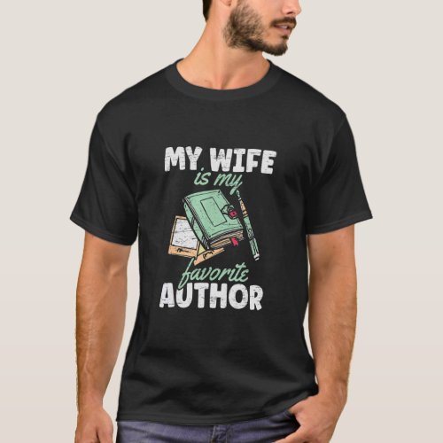 My Wife Is My Favorite Author Novels Writer Book A T_Shirt