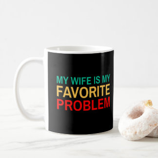 My Wife Is My Favorite Problem - Funny Husband Coffee Mug