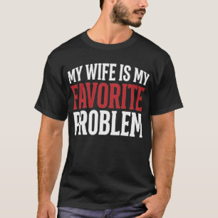 My Wife is My Favorite Problem Funny Husband Humor T-Shirt