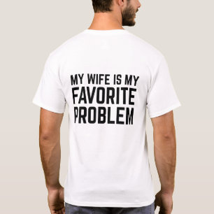 my wife is my favorite problem - funny husband T-Shirt