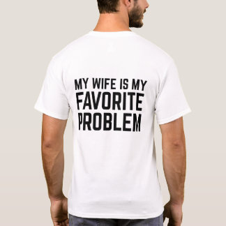my wife is my favorite problem - funny husband T-Shirt