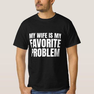 My Wife Is My Favorite Problem - Funny Husband T-Shirt