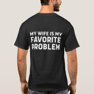 My Wife Is My Favorite Problem - Funny Husband T-Shirt