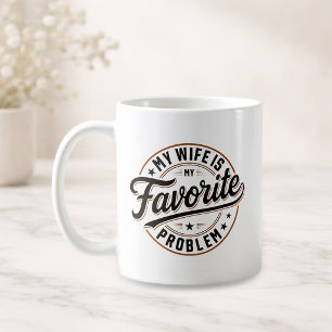 My Wife Is My Favorite Problem Funny Quote Gift Coffee Mug