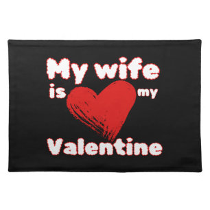 My wife is my valentine cloth placemat