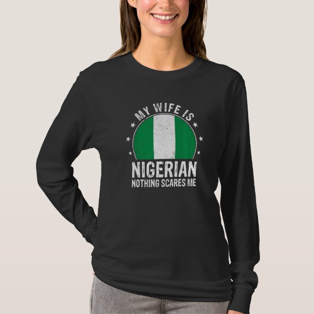 My Wife Is Nigerian Nothing Scares Me Nigerian Wif T-Shirt (Front)