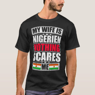 My Wife Is Nigerien Nothing Scares Me T-Shirt