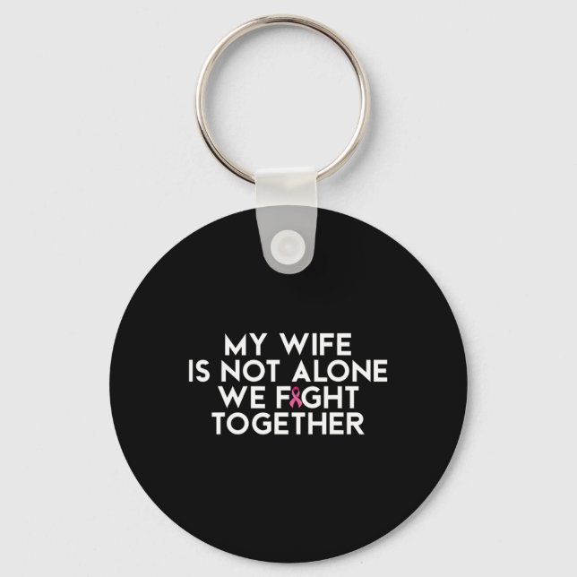 My Wife Is Not Alone We Fight Together Breast Canc Keychain (Front)