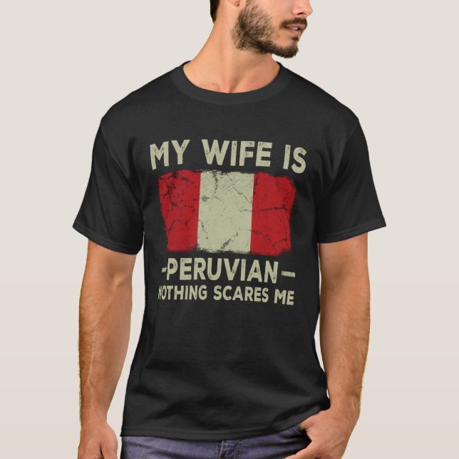My Wife is Peruvian Nothing Scares Me Husband T-Shirt (Front)