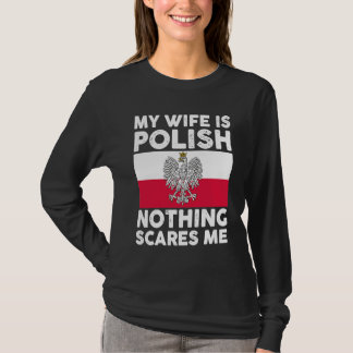 My wife is polish nothing scares me  2 T-Shirt
