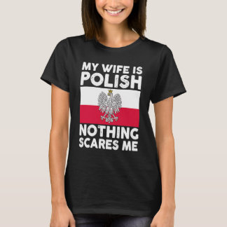 My wife is polish nothing scares me  2 T-Shirt