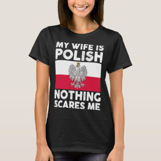 My wife is polish nothing scares me  2 T-Shirt