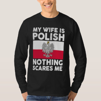 My wife is polish nothing scares me  2 T-Shirt