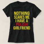 My Wife Is Polish Nothing Scares Me Husband  T-Shirt<br><div class="desc">Are you in love with your wife? Do you have the world's greatest wife? Giving your husband this marriage as an anniversary present is a terrific idea! Guys who are in love with their true love are the ones who should use these Polish.</div>