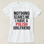 My Wife Is Polish Nothing Scares Me Husband  T-Shirt<br><div class="desc">Are you in love with your wife? Do you have the world's greatest wife? Giving your husband this marriage as an anniversary present is a terrific idea! Guys who are in love with their true love are the ones who should use these Polish.</div>