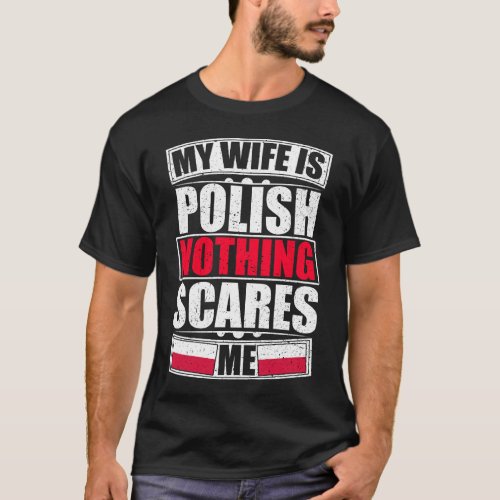 My Wife Is Polish Nothing Scares Me T_Shirt