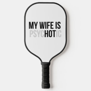 My Wife is Psychotic, Funny Husband Pickleball Paddle