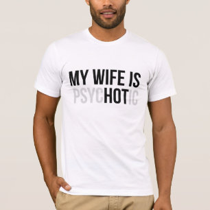 My Wife is Psychotic, Funny Husband T-Shirt