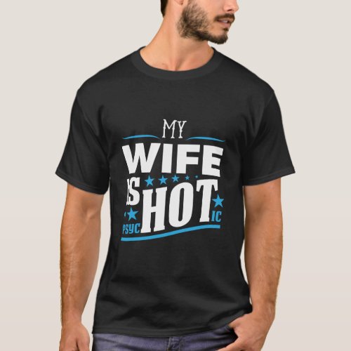 My Wife Is Psychotic Funny Husband T_Shirt