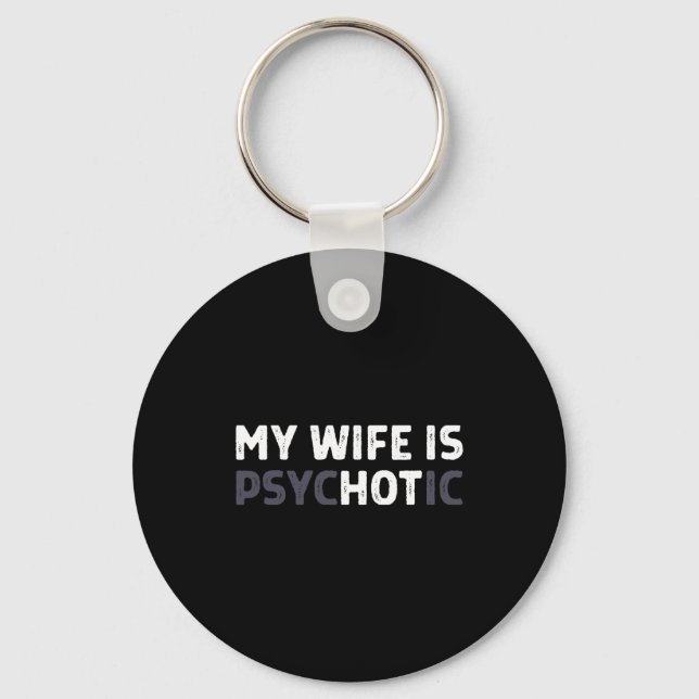My Wife Is Psychotic Funny Wife  Keychain (Front)