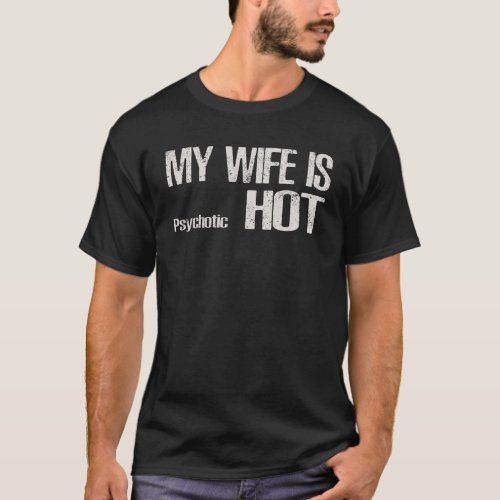 My Wife Is Psychotic Hot T_Shirt