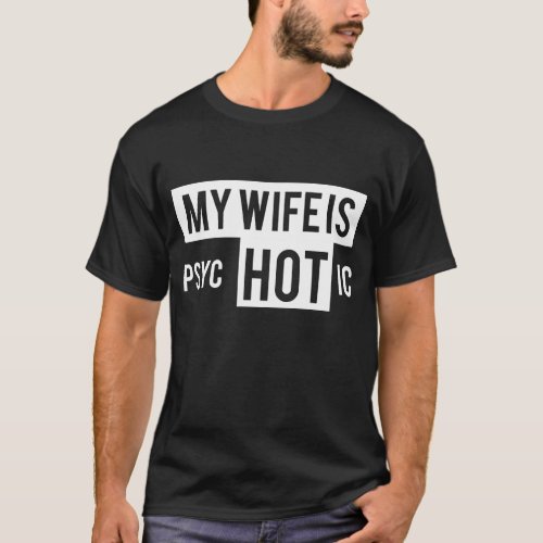 My wife is psychotic HOT T_Shirt