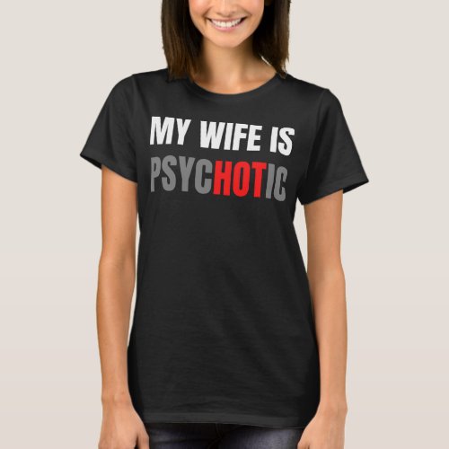 My Wife Is Psychotic T_Shirt