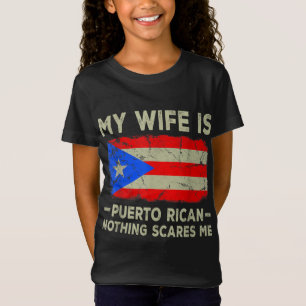 My Wife is Puerto Rican Nothing Scares Me Funny Hu T-Shirt