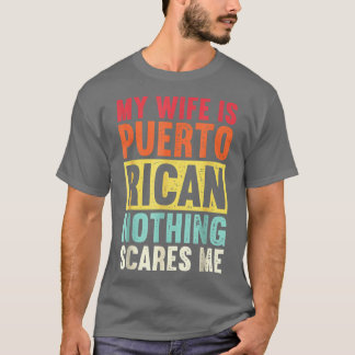 My Wife Is Puerto Rican Nothing Scares Mefrom Funn T-Shirt