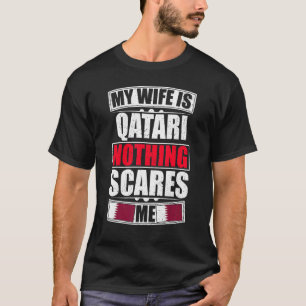 My Wife Is Qatari Nothing Scares Me Qatar Flag T-Shirt
