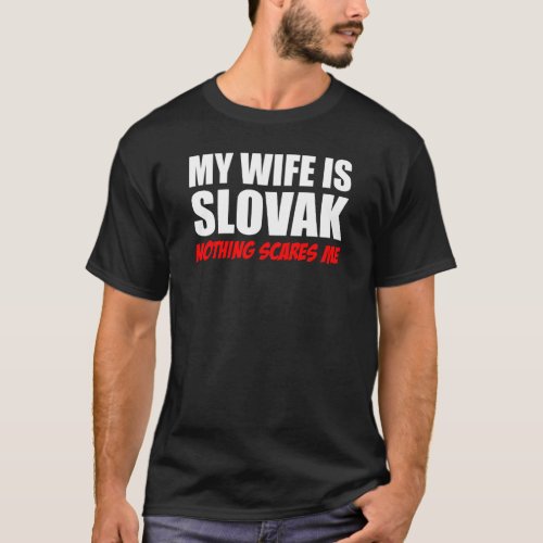 My Wife Is Slovak Nothing Scares Me T_Shirt