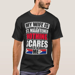 My Wife Is St. Maartener Nothing Scares Me T-Shirt