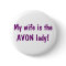 My wife is the Avon lady