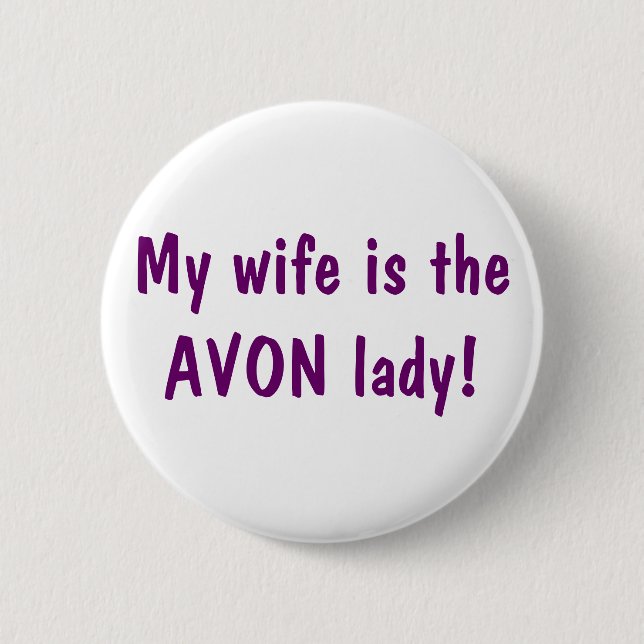 My wife is the Avon lady Button (Front)