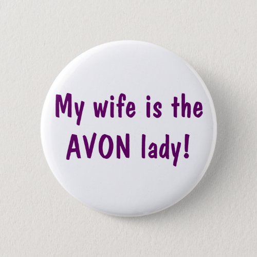 My wife is the Avon lady Button