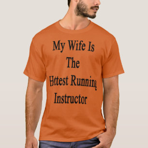 My Wife Is The Hottest Running Instructor T-Shirt