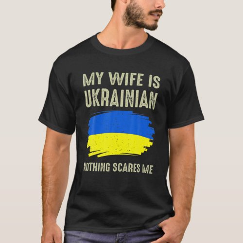 My Wife Is Ukrainian N Othing S Cares Me Ukraina P T_Shirt