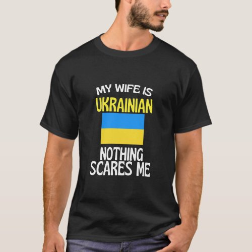 My Wife Is Ukrainian Nothing Scares Me Funny Husba T_Shirt