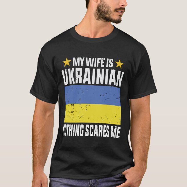 My wife is Ukrainian nothing scares me T-Shirt (Front)