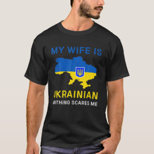 My Wife Is Ukrainian Nothing Scares Me T-Shirt