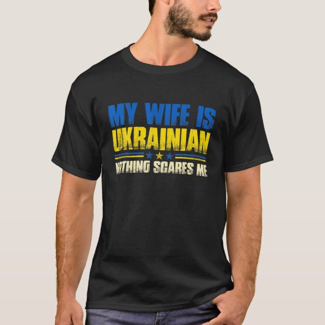 My Wife Is Ukrainian Nothing Scares Me Ukraina Pro T-Shirt (Front)