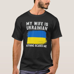 My Wife Is Ukrainian Nothing Scares Me Ukraine Pro T-Shirt
