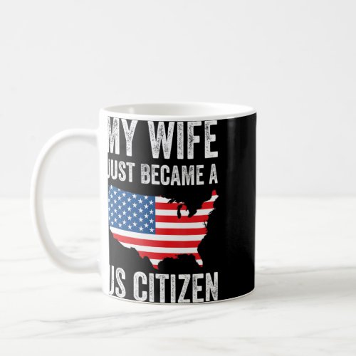 My Wife Just Became A US Citizen New American  Coffee Mug